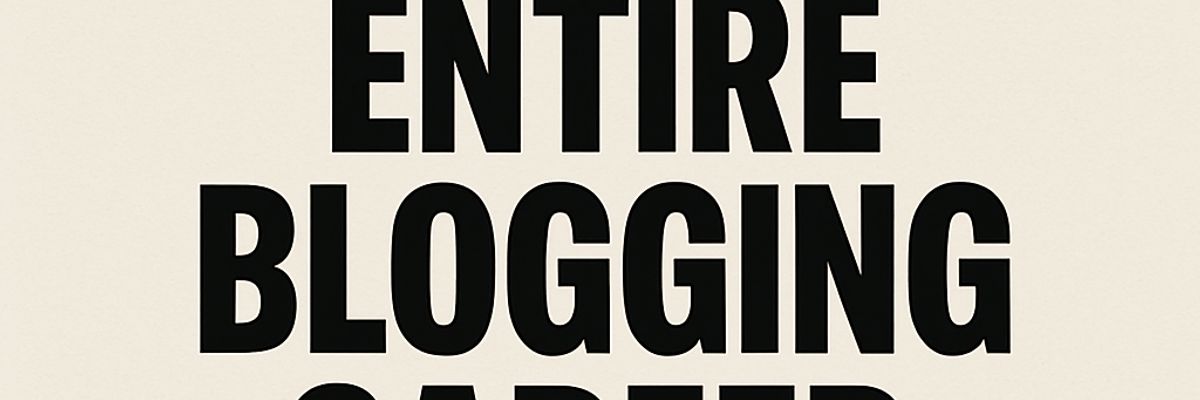 My Entire Blogging Career