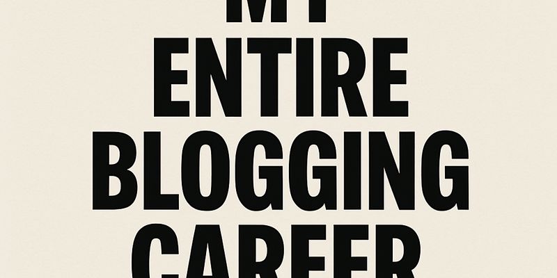 My Entire Blogging Career